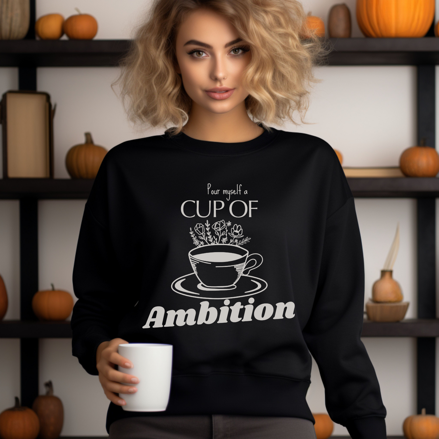 Cup of Ambition Sweatshirt